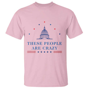 These People Are Crazy Capitol Political Humor T Shirt Funny Government Politics TS02 Light Pink Print Your Wear