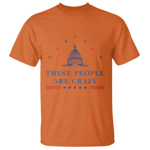 These People Are Crazy Capitol Political Humor T Shirt Funny Government Politics TS02 Orange Print Your Wear