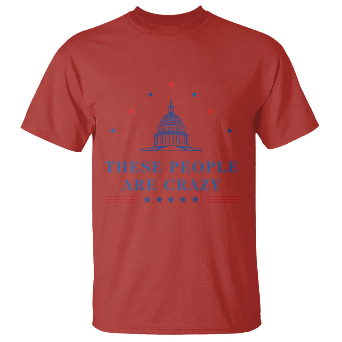These People Are Crazy Capitol Political Humor T Shirt Funny Government Politics TS02 Red Print Your Wear