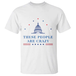 These People Are Crazy Capitol Political Humor T Shirt Funny Government Politics TS02 White Print Your Wear