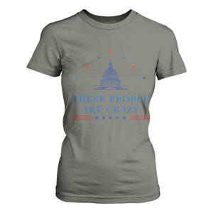 These People Are Crazy Capitol Political Humor T Shirt For Women Funny Government Politics TS02 Military Green Print Your Wear