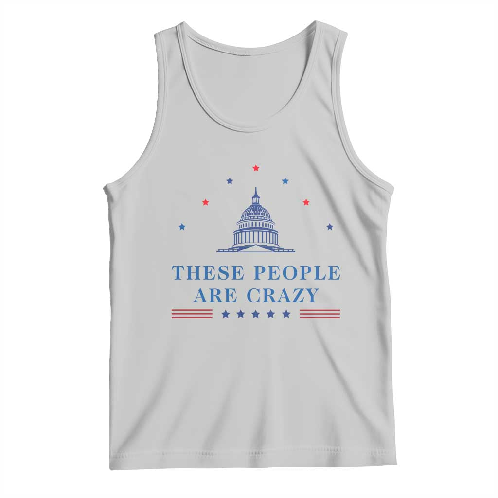 These People Are Crazy Capitol Political Humor Tank Top Funny Government Politics TS02 Ash Print Your Wear