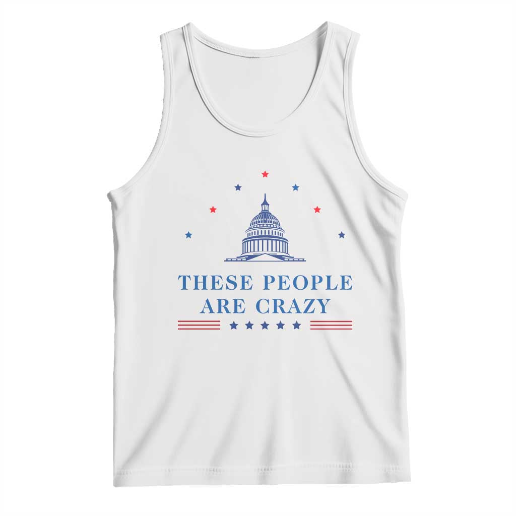 These People Are Crazy Capitol Political Humor Tank Top Funny Government Politics TS02 White Print Your Wear
