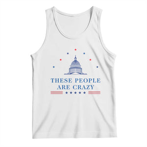 These People Are Crazy Capitol Political Humor Tank Top Funny Government Politics TS02 White Print Your Wear
