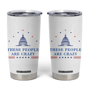 These People Are Crazy Capitol Political Humor Tumbler Cup Funny Government Politics TS02 White Print Your Wear