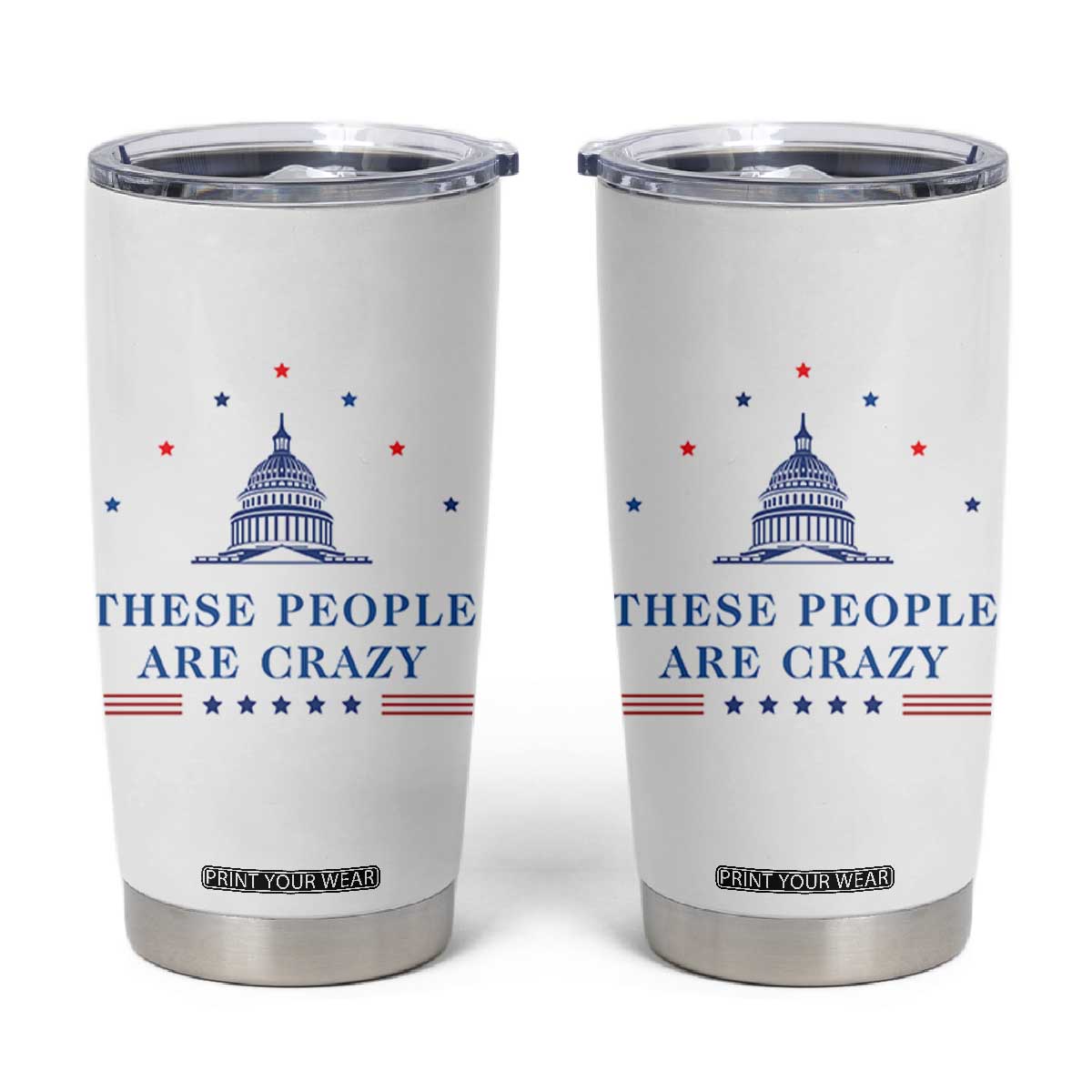 These People Are Crazy Capitol Political Humor Tumbler Cup Funny Government Politics TS02 White Print Your Wear