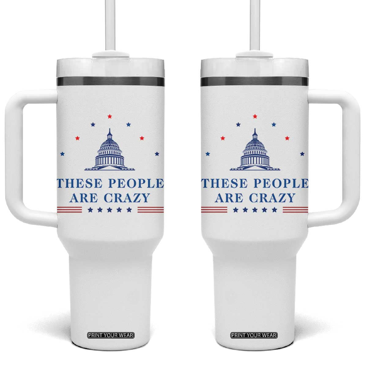 These People Are Crazy Capitol Political Humor Tumbler With Handle Funny Government Politics TS02 One Size: 40 oz White Print Your Wear