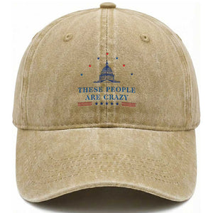 These People Are Crazy Capitol Political Humor Washed Cotton Baseball Cap Funny Government Politics TS02 Washed Cap Universal Fit Khaki Print Your Wear