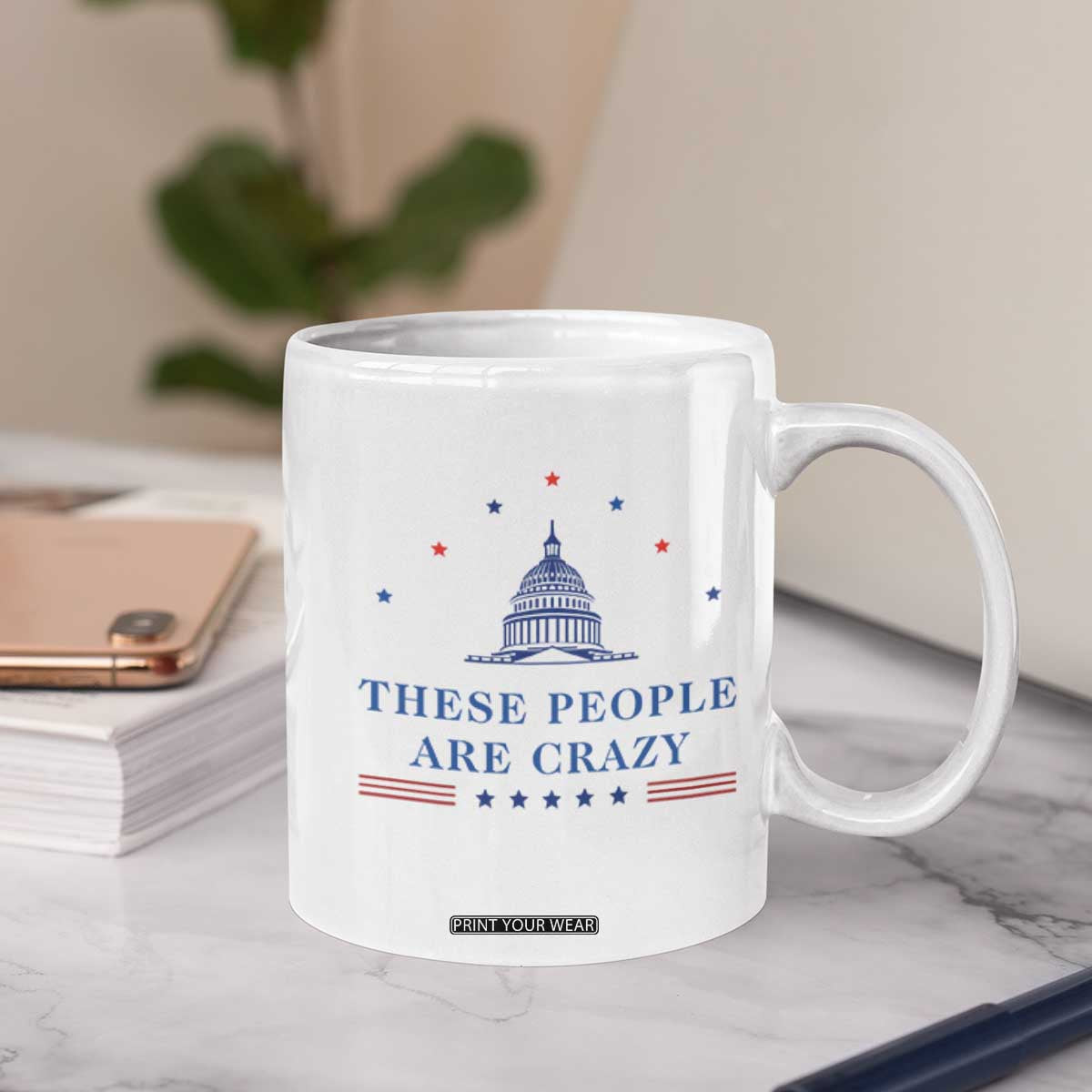 These People Are Crazy Capitol Political Humor Coffee Mug Funny Government Politics TS02 Print Your Wear