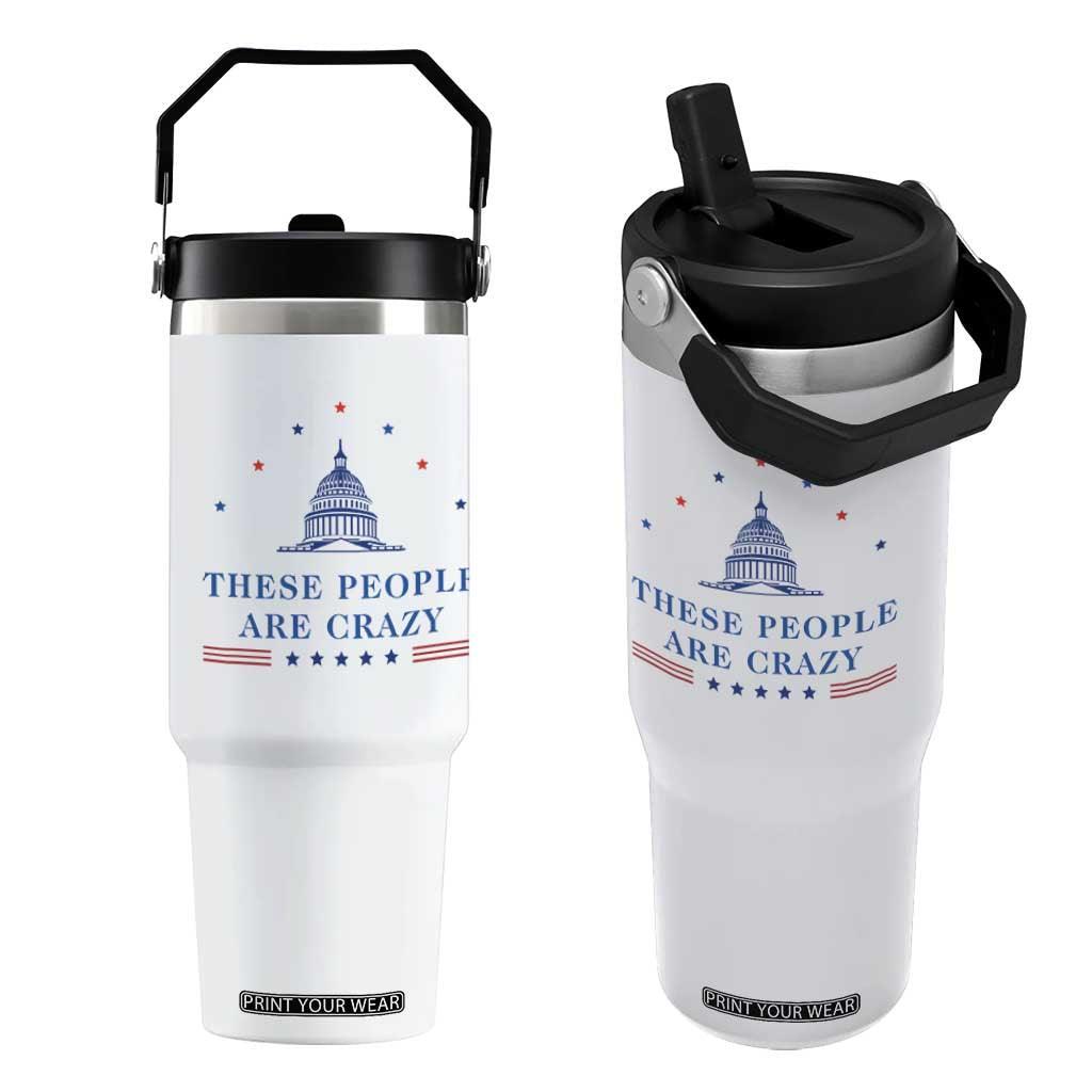 These People Are Crazy Capitol Political Humor Flip Straw Tumbler Funny Government Politics TS02 One Size: 30 oz White Print Your Wear