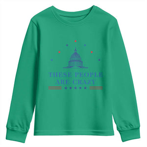 These People Are Crazy Capitol Political Humor Youth Sweatshirt Funny Government Politics TS02 Irish Green Print Your Wear