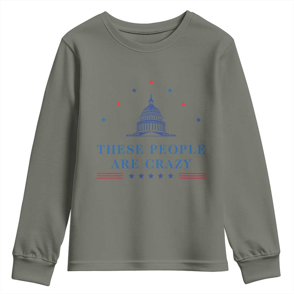 These People Are Crazy Capitol Political Humor Youth Sweatshirt Funny Government Politics TS02 Military Green Print Your Wear