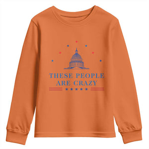 These People Are Crazy Capitol Political Humor Youth Sweatshirt Funny Government Politics TS02 Orange Print Your Wear