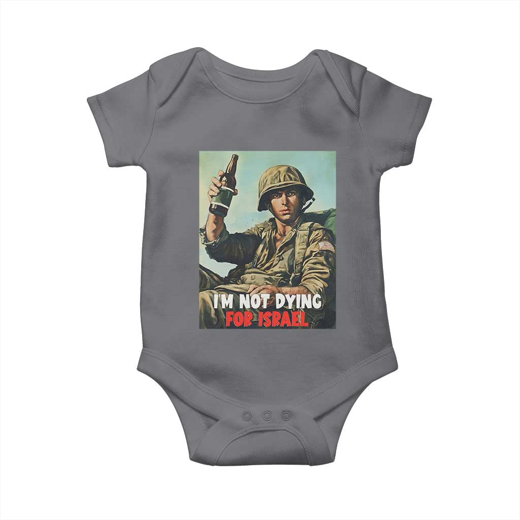 I’m Not Dying For Israel America First Veteran Baby Onesie Anti Foreign War Military Statement TS02 Charcoal Print Your Wear