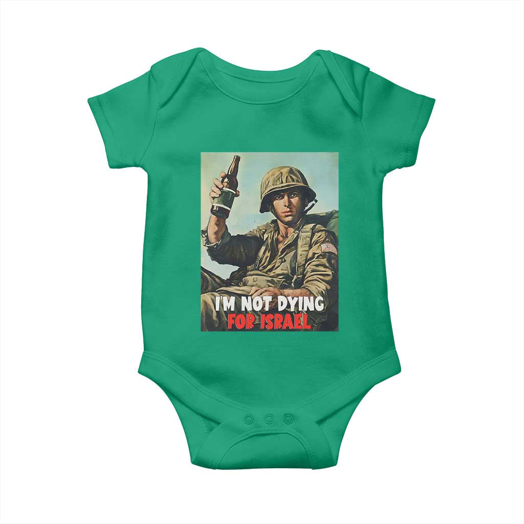 I’m Not Dying For Israel America First Veteran Baby Onesie Anti Foreign War Military Statement TS02 Irish Green Print Your Wear