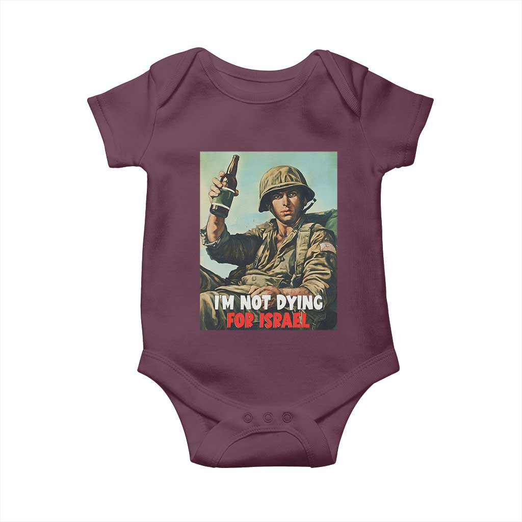 I’m Not Dying For Israel America First Veteran Baby Onesie Anti Foreign War Military Statement TS02 Maroon Print Your Wear