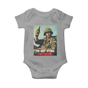 I’m Not Dying For Israel America First Veteran Baby Onesie Anti Foreign War Military Statement TS02 Sport Gray Print Your Wear