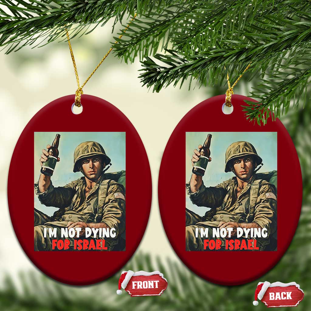 I’m Not Dying For Israel America First Veteran Ceramic Ornament Anti Foreign War Military Statement TS02 Print Your Wear