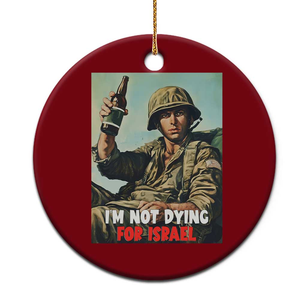 I’m Not Dying For Israel America First Veteran Ceramic Ornament Anti Foreign War Military Statement TS02 1pc Red Print Your Wear