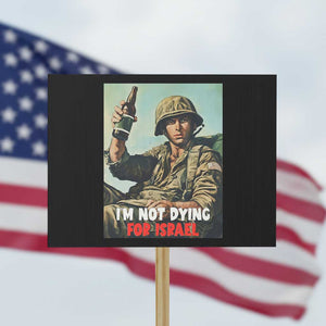 I’m Not Dying For Israel America First Veteran Protest Sign Anti Foreign War Military Statement TS02 Horizontal 18" × 24" Black Print Your Wear
