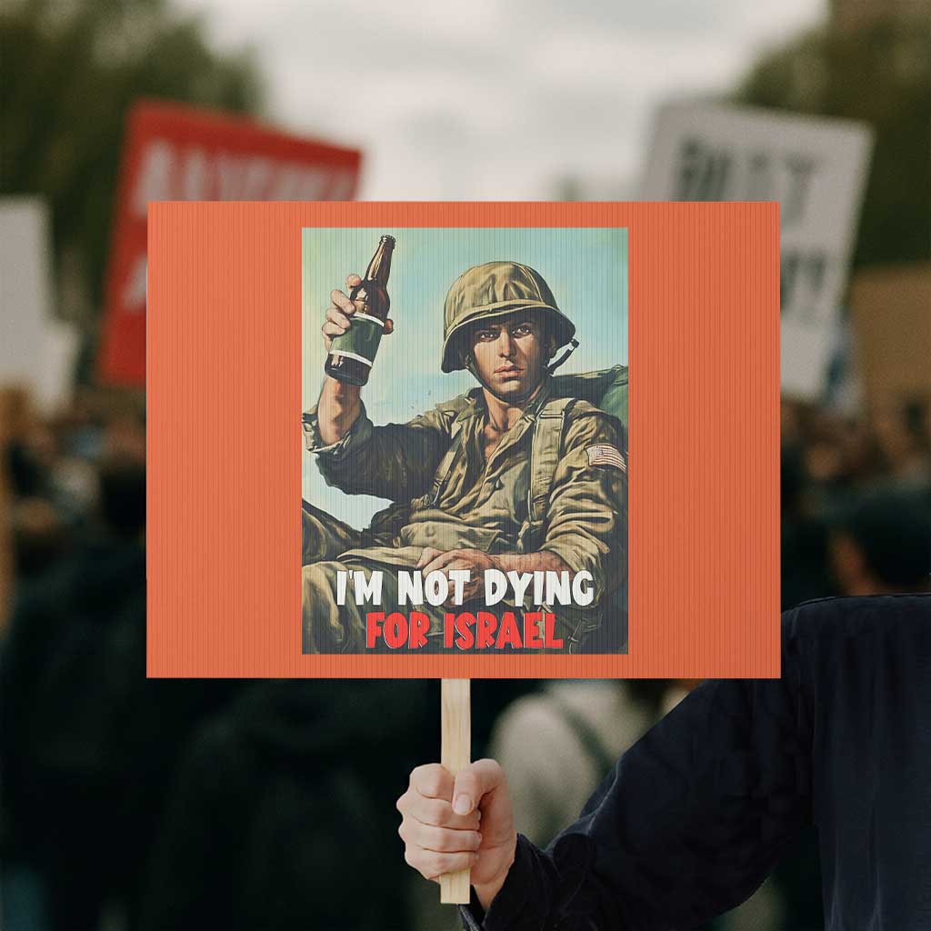 I’m Not Dying For Israel America First Veteran Protest Sign Anti Foreign War Military Statement TS02 Horizontal 18