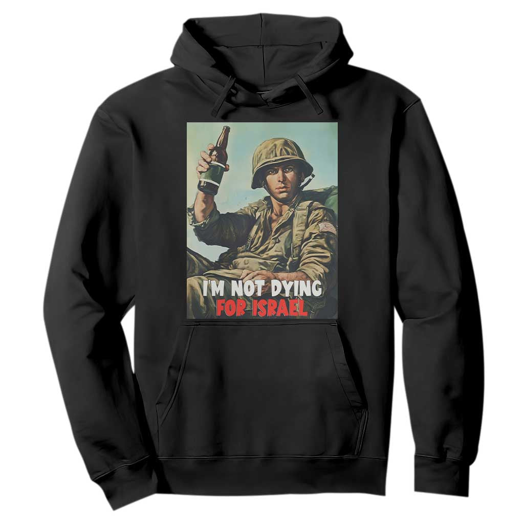I’m Not Dying For Israel America First Veteran Hoodie Anti Foreign War Military Statement TS02 Black Print Your Wear