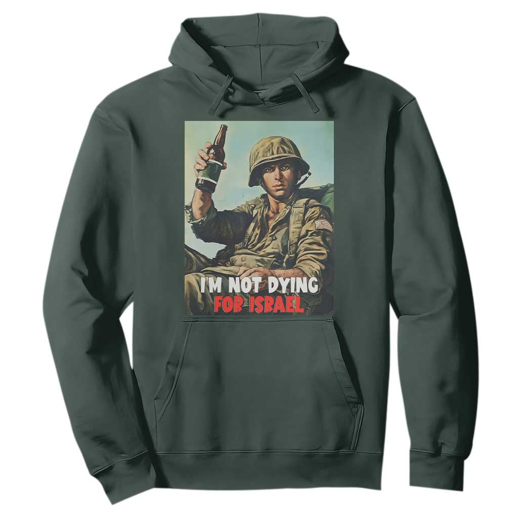 I’m Not Dying For Israel America First Veteran Hoodie Anti Foreign War Military Statement TS02 Dark Forest Green Print Your Wear