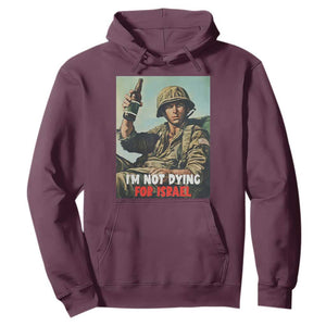 I’m Not Dying For Israel America First Veteran Hoodie Anti Foreign War Military Statement TS02 Maroon Print Your Wear