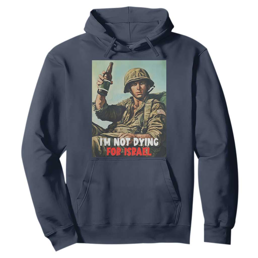 I’m Not Dying For Israel America First Veteran Hoodie Anti Foreign War Military Statement TS02 Navy Print Your Wear