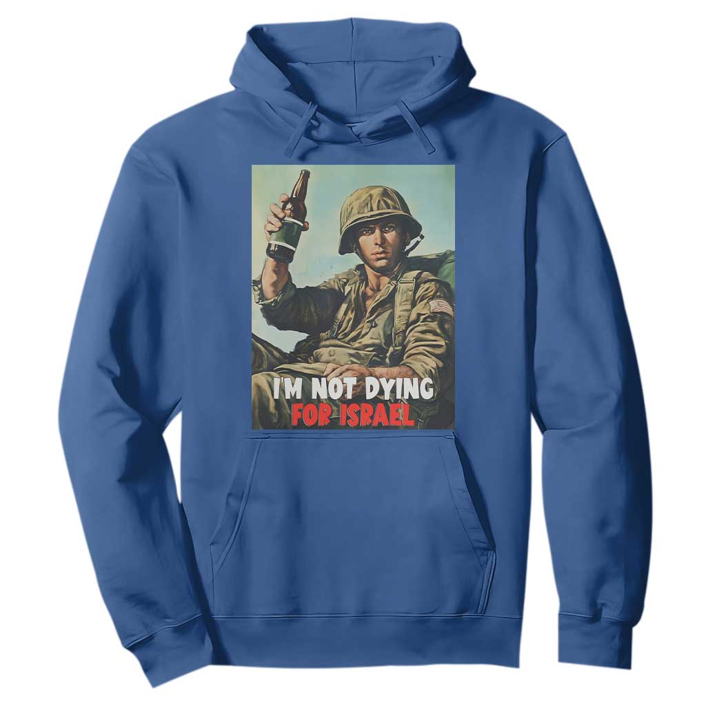 I’m Not Dying For Israel America First Veteran Hoodie Anti Foreign War Military Statement TS02 Royal Blue Print Your Wear
