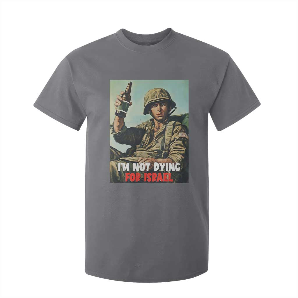 I’m Not Dying For Israel America First Veteran T Shirt For Kid Anti Foreign War Military Statement TS02 Charcoal Print Your Wear