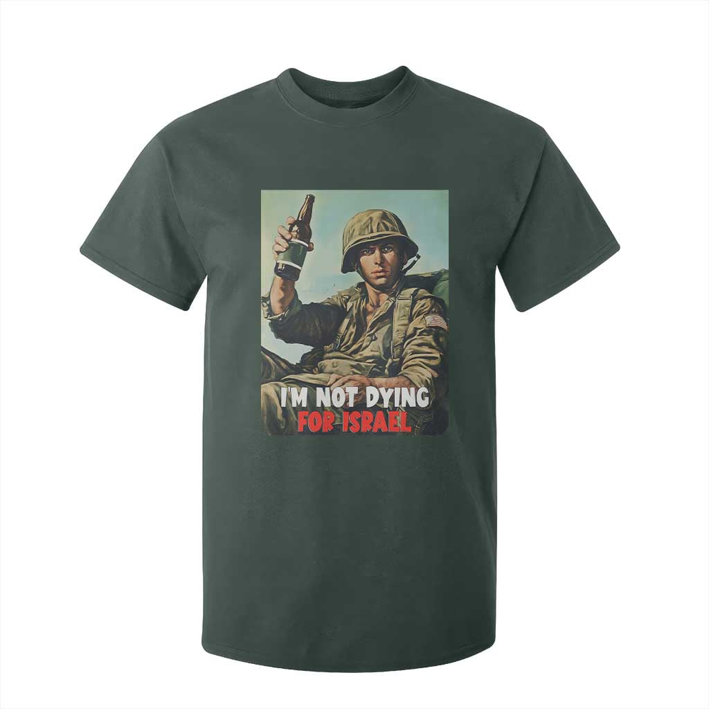 I’m Not Dying For Israel America First Veteran T Shirt For Kid Anti Foreign War Military Statement TS02 Dark Forest Green Print Your Wear