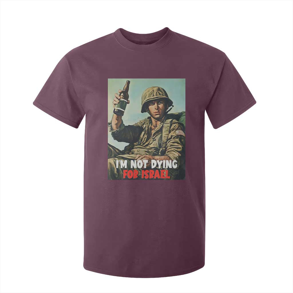 I’m Not Dying For Israel America First Veteran T Shirt For Kid Anti Foreign War Military Statement TS02 Maroon Print Your Wear