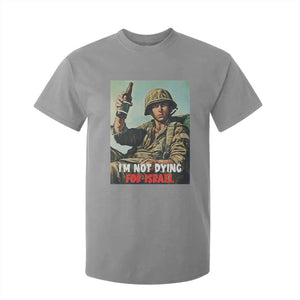 I’m Not Dying For Israel America First Veteran T Shirt For Kid Anti Foreign War Military Statement TS02 Sport Gray Print Your Wear