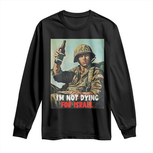 I’m Not Dying For Israel America First Veteran Long Sleeve Shirt Anti Foreign War Military Statement TS02 Black Print Your Wear