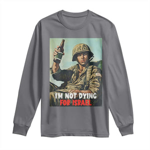 I’m Not Dying For Israel America First Veteran Long Sleeve Shirt Anti Foreign War Military Statement TS02 Charcoal Print Your Wear