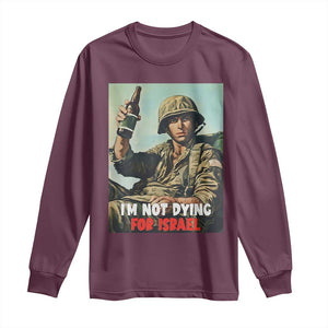 I’m Not Dying For Israel America First Veteran Long Sleeve Shirt Anti Foreign War Military Statement TS02 Maroon Print Your Wear
