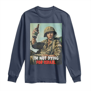 I’m Not Dying For Israel America First Veteran Long Sleeve Shirt Anti Foreign War Military Statement TS02 Navy Print Your Wear