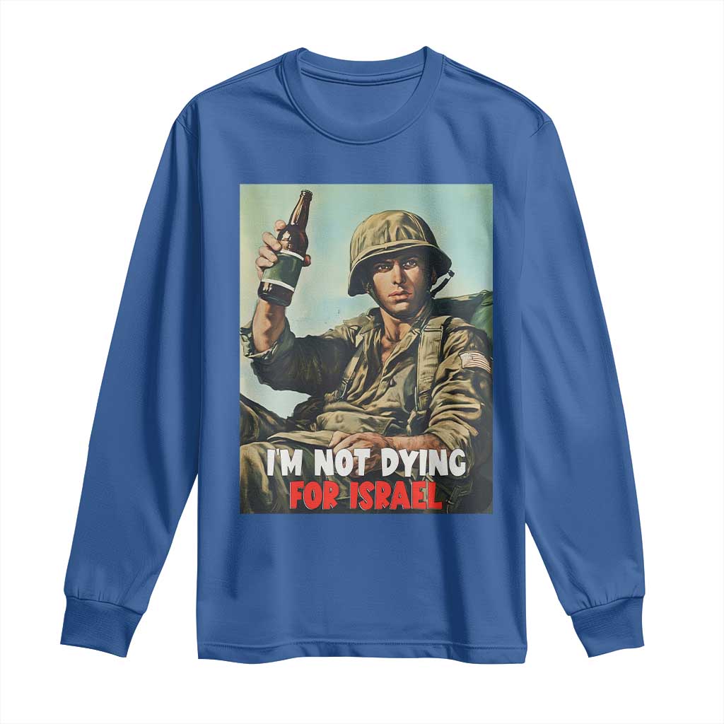 I’m Not Dying For Israel America First Veteran Long Sleeve Shirt Anti Foreign War Military Statement TS02 Royal Blue Print Your Wear