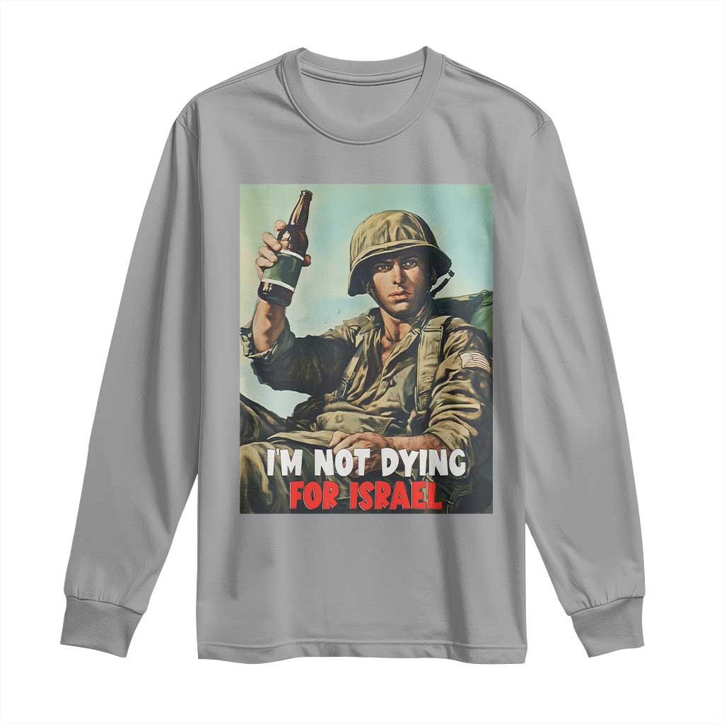 I’m Not Dying For Israel America First Veteran Long Sleeve Shirt Anti Foreign War Military Statement TS02 Sport Gray Print Your Wear