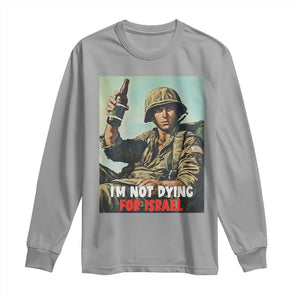 I’m Not Dying For Israel America First Veteran Long Sleeve Shirt Anti Foreign War Military Statement TS02 Sport Gray Print Your Wear