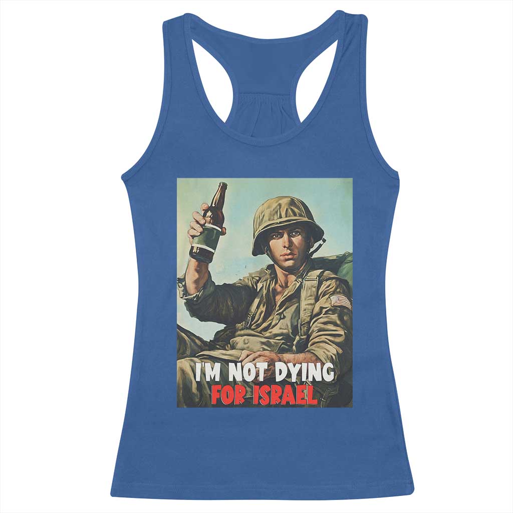 I’m Not Dying For Israel America First Veteran Racerback Tank Top Anti Foreign War Military Statement TS02 Royal Blue Print Your Wear