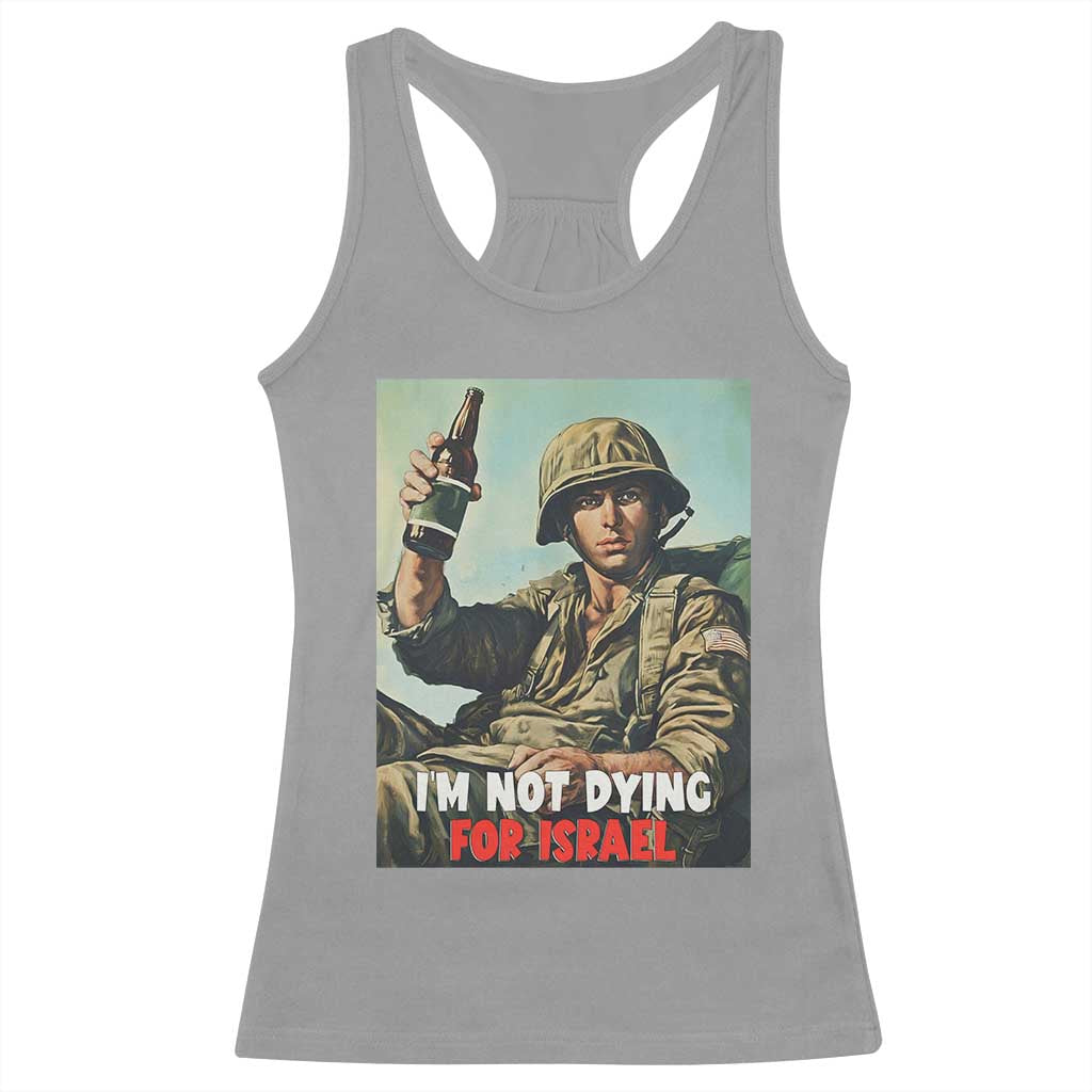 I’m Not Dying For Israel America First Veteran Racerback Tank Top Anti Foreign War Military Statement TS02 Sport Gray Print Your Wear