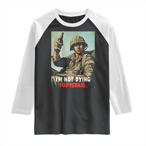 I’m Not Dying For Israel America First Veteran Raglan Shirt Anti Foreign War Military Statement TS02 Black White Print Your Wear