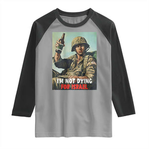 I’m Not Dying For Israel America First Veteran Raglan Shirt Anti Foreign War Military Statement TS02 Sport Gray Black Print Your Wear