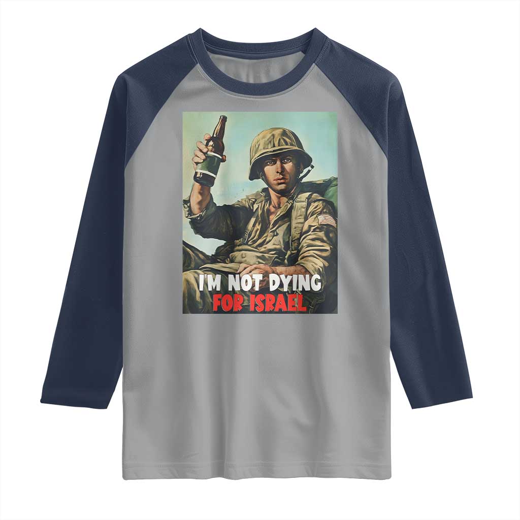 I’m Not Dying For Israel America First Veteran Raglan Shirt Anti Foreign War Military Statement TS02 Sport Gray Navy Print Your Wear