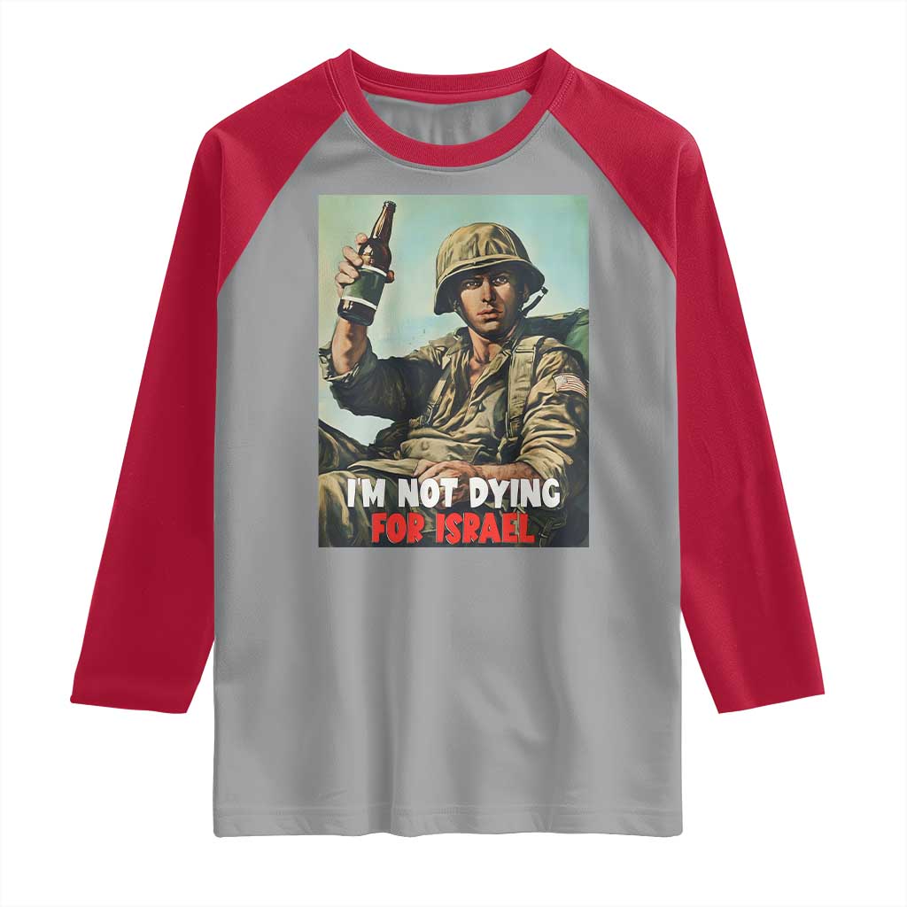 I’m Not Dying For Israel America First Veteran Raglan Shirt Anti Foreign War Military Statement TS02 Sport Gray Red Print Your Wear