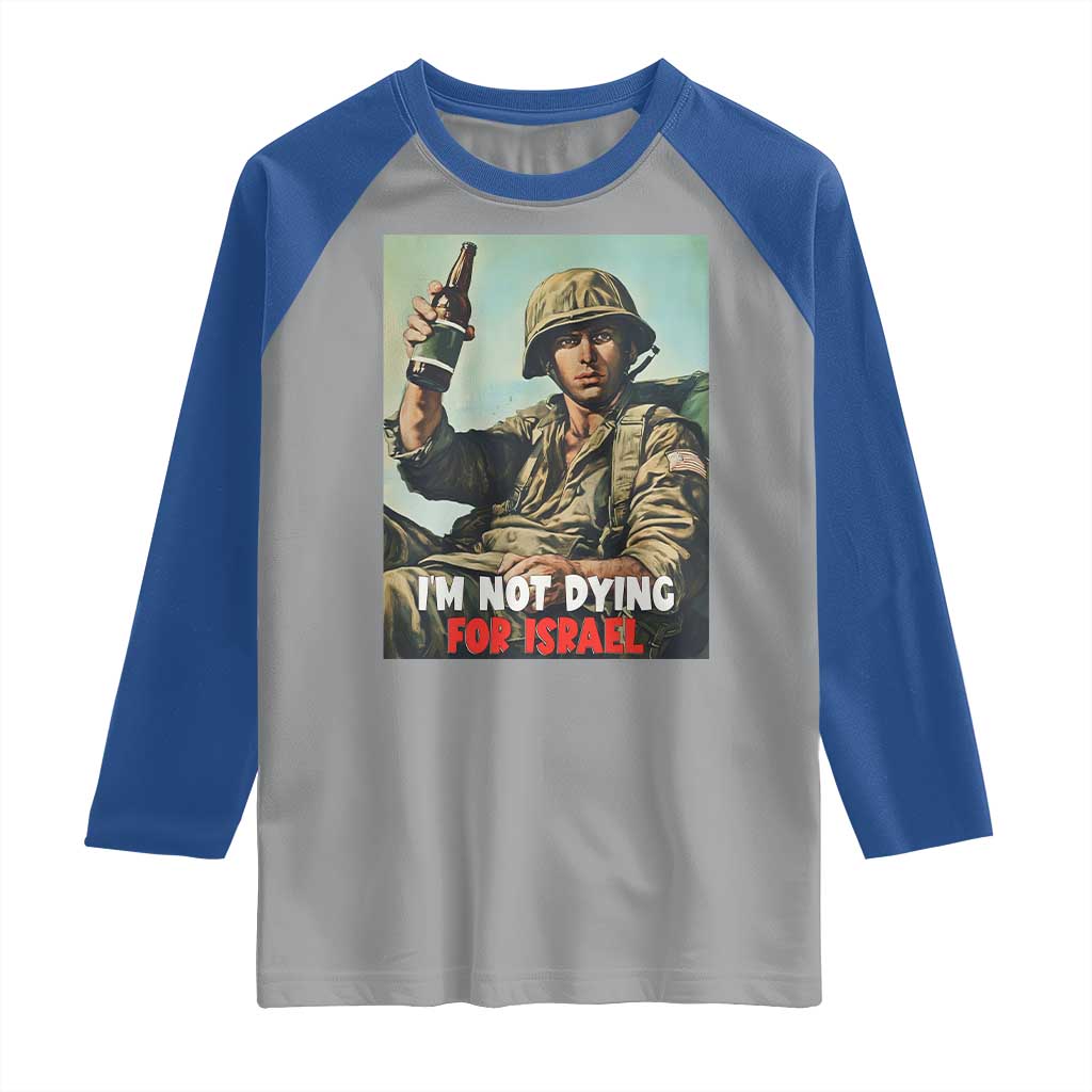 I’m Not Dying For Israel America First Veteran Raglan Shirt Anti Foreign War Military Statement TS02 Sport Gray Royal Print Your Wear