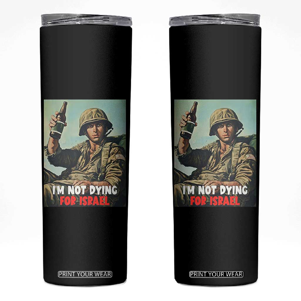 I’m Not Dying For Israel America First Veteran Skinny Tumbler Anti Foreign War Military Statement TS02 Black Print Your Wear