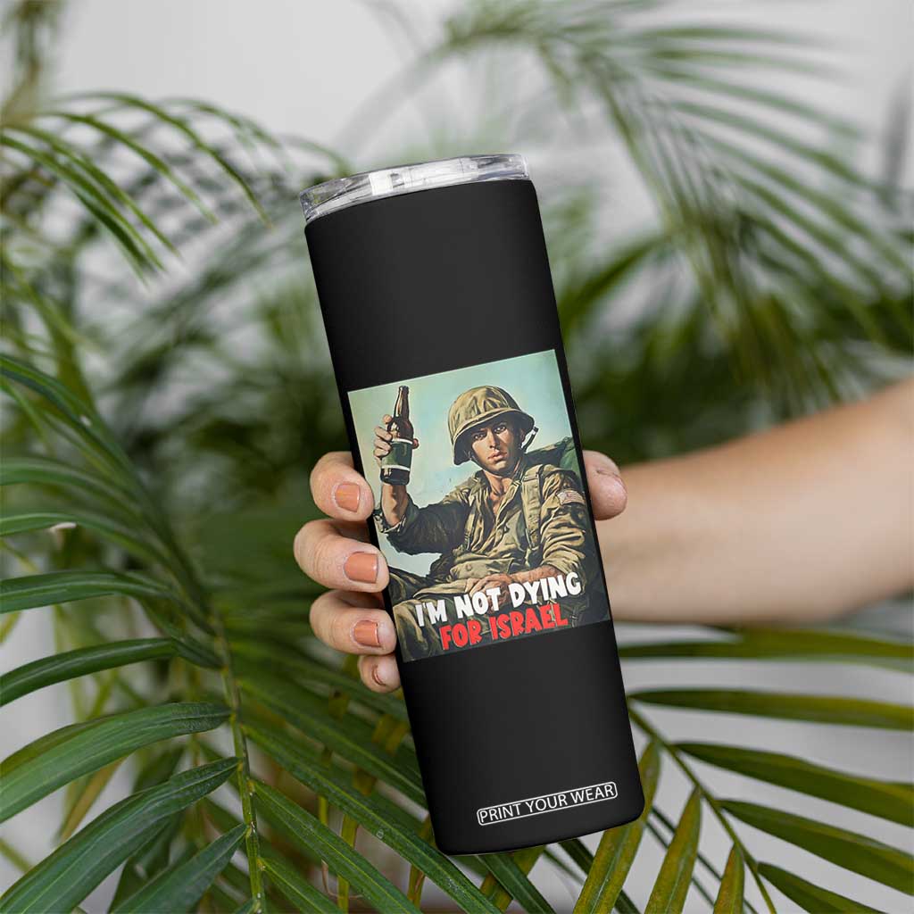 I’m Not Dying For Israel America First Veteran Skinny Tumbler Anti Foreign War Military Statement TS02 Print Your Wear